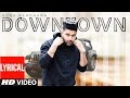 Guru Randhawa: Downtown (Lyrical Video) | Bhushan Kumar | Delbar Arya
