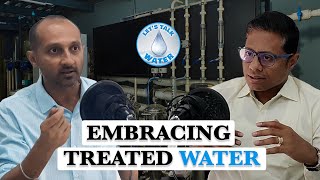 Vikas Brahmavar on Let's Talk Water advocates embracing treated water for a sustainable city