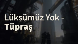 Lüksümüz Yok | Tüpraş Reklam Filmi