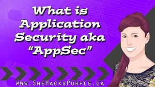 What is Application Security aka #AppSec - #SheHacksPurple