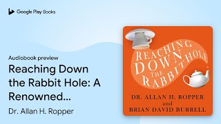 Reaching Down the Rabbit Hole: A Renowned… by Dr. Allan H. Ropper · Audiobook preview