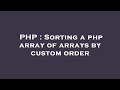 PHP : Sorting a php array of arrays by custom order