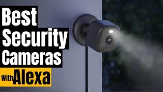 Best Security Cameras Compatible with Amazon Alexa in 2024!