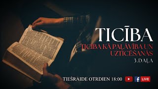 Ticība. Ticība kā paļāvība un uzticēšanās 3.daļa. Bībeles studija Nr. 230 /10.12.24/