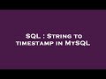 SQL : String to timestamp in MySQL