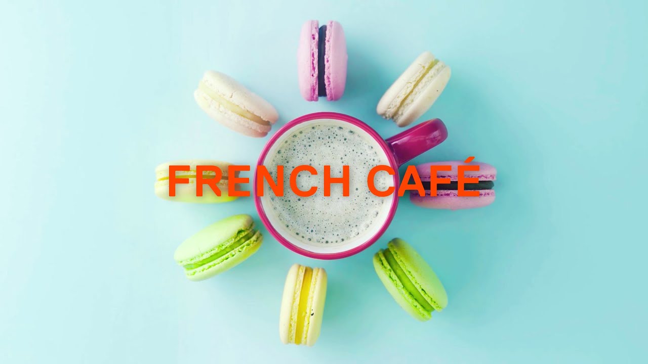 French Café Soothing Tunes To Accompany Your Café Moments Youtube Music