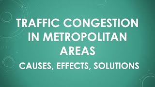 Traffic Congestion in Metropolitan Areas - Causes, Effects, Solutions