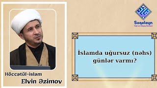 İslam dininə görə uğursuz (nəhs) günlər var?