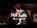 Phir kabhi || slowed + reverb + 16D + lyrics || @tseries