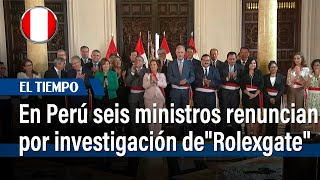 Seis ministros renuncian en medio de investigación por "Rolexgate" en Perú | El Tiempo