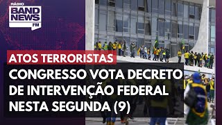 Após atos terroristas, Congresso vota decreto de intervenção federal nesta segunda (9)