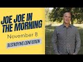 Joe Joe in the Morning November 8th (Destroying Confusion)