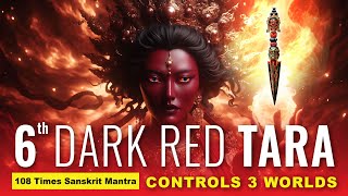 6 Dark Red Tara Mantra: Controls 3 Worlds, Suppressing Evils of Greed, Hatred and Delusion