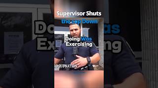 Supervisor Shuts the cop Down