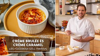 Desszert mi-micsoda 2. 🔥 Créme brulée és créme caramel 🔥 - Lidl Főzőiskola Széll Tamással