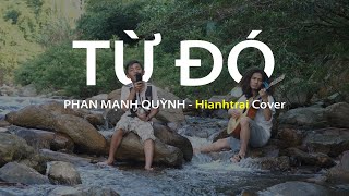 TỪ ĐÓ - Phan Mạnh Quỳnh | Hianhtrai Cover (MẮT BIẾC OST)