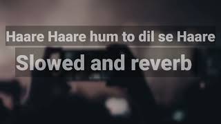 Haare Haare hum to Dil se Haare | Slowed and reverb | Lofi Song | Reverb vibes @tseries