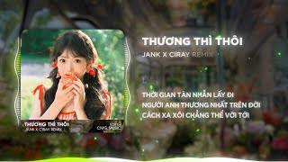 [1 HOUR] THƯƠNG THÌ THÔI REMIX - JANK | THỜI GIAN TÀN NHẪN LẤY ĐI NGƯỜI ANH THƯƠNG NHẤT TRÊN ĐỜI