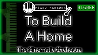 To Build A Home (HIGHER +3) - The Cinematic Orchestra - Piano Karaoke Instrumental
