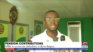 Pension Contributions: NPRA to prosecute defaulters in Bono Region - JoyNews