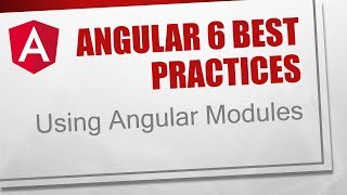 Angular 6 Best Practices [5] - Using Angular Modules