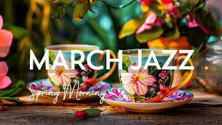 Sweet March Jazz ☕ Positive Morning Spring Coffee Jazz & Bossa Nova Piano relaxing for Uplifting