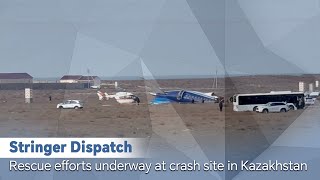 Stringer Dispatch: Rescue efforts underway at crash site in Kazakhstan