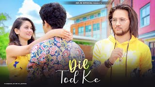 O Dil Tod Ke | Hasti Ho Mera | B Praak | Sad Love Story | Mr JK Official | Latest Hindi Song 2021