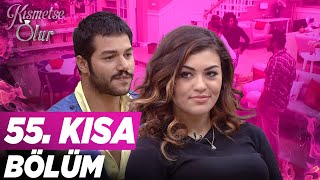 Kısmetse Olur 55.Bölüm Kısa Bölüm