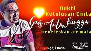 Tangisan Gus Anton Saat Jelaskan Cinta Yang Sejati