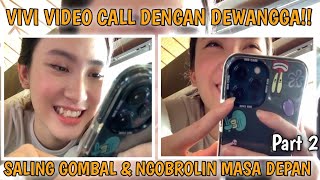 [PART 2] VIVI VIDEO CALL DENGAN DEWANGGA..SALING GOMBAL \u0026 NGOBROLIN MASA DEPAN‼️