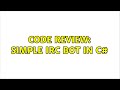 Code Review: Simple IRC Bot in C# (2 Solutions!!)