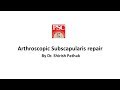 Arthroscopic Subscapularis repair By Dr. Shirish Pathak