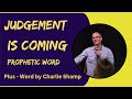 Prophetic Word - JUDGEMENT IS COMING (Plus word by Charlie Shamp)