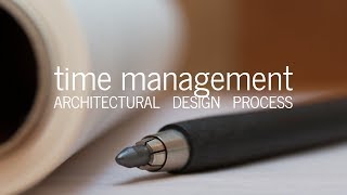 Architectural Design Process: Managing Time  (Tools + Tips)