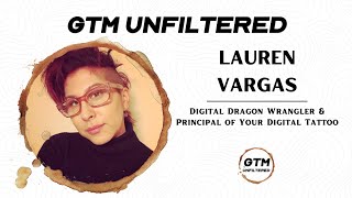 Your Approach Vector \u0026 Futurism In Business - Lauren Vargas - GTM Unfiltered - Episode # 017