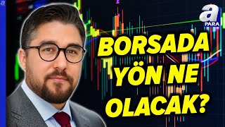 Borsa İstanbul'da Kısa Ve Orta Vadeli Beklentiler Ne Yönde Olacak? Kudret Ayyıldır Değerlendirdi