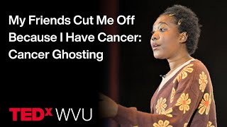 My Friends Cut Me Off Because I Have Cancer: Cancer Ghosting | Petal Palmer | TEDxWVU