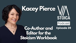 39. Interview with Kasey Pierce: Co-Author and Editor for the Stoicism Workbook