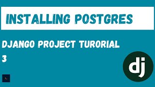 Installing a Postgres Database. Django project tutorial. [3]