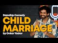 Child Marriage | Stand Up Comedy | Onkar Yadav