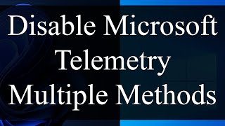 How to Disable Telemetry - Windows 11 (Windows 10 \u0026 Windows Server 2019) - Six Methods