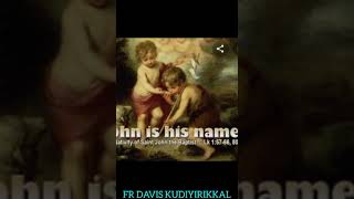 കർത്താവിന്റെ കൃപ  നമ്മിലുണ്ടോ 💥സ്നാപകയോഹന്നാൻ 🌺FR DAVIS KUDIYIRIKKAL