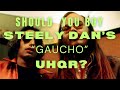 STEELY DAN. GAUCHO. UHQR. Worth It?