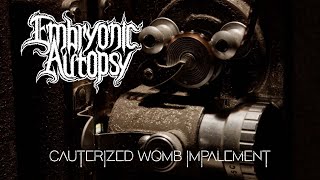 EMBRYONIC AUTOPSY - Cauterized Womb Impalement (Lyric Video)