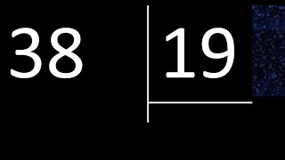 Dividir 38 entre 19 , division exacta . Como se dividen 2 numeros