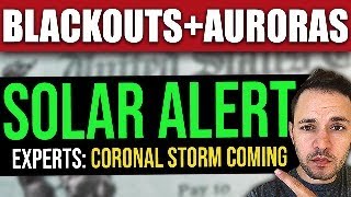 BLACKOUTS \u0026 AURORAS: Experts Warn of “SOLAR STORM ALERT” Potential