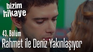 Rahmet ve Deniz yakınlaşıyor - Bizim Hikaye 43. Bölüm