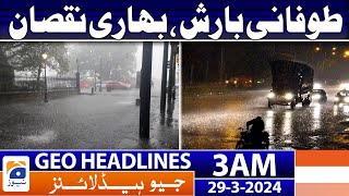 Geo News Headlines 3 AM | Torrential rain, heavy damage | 29th March 2024
