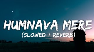 Humnava Mere (Slowed+Reverb) Jubin Nautiyal